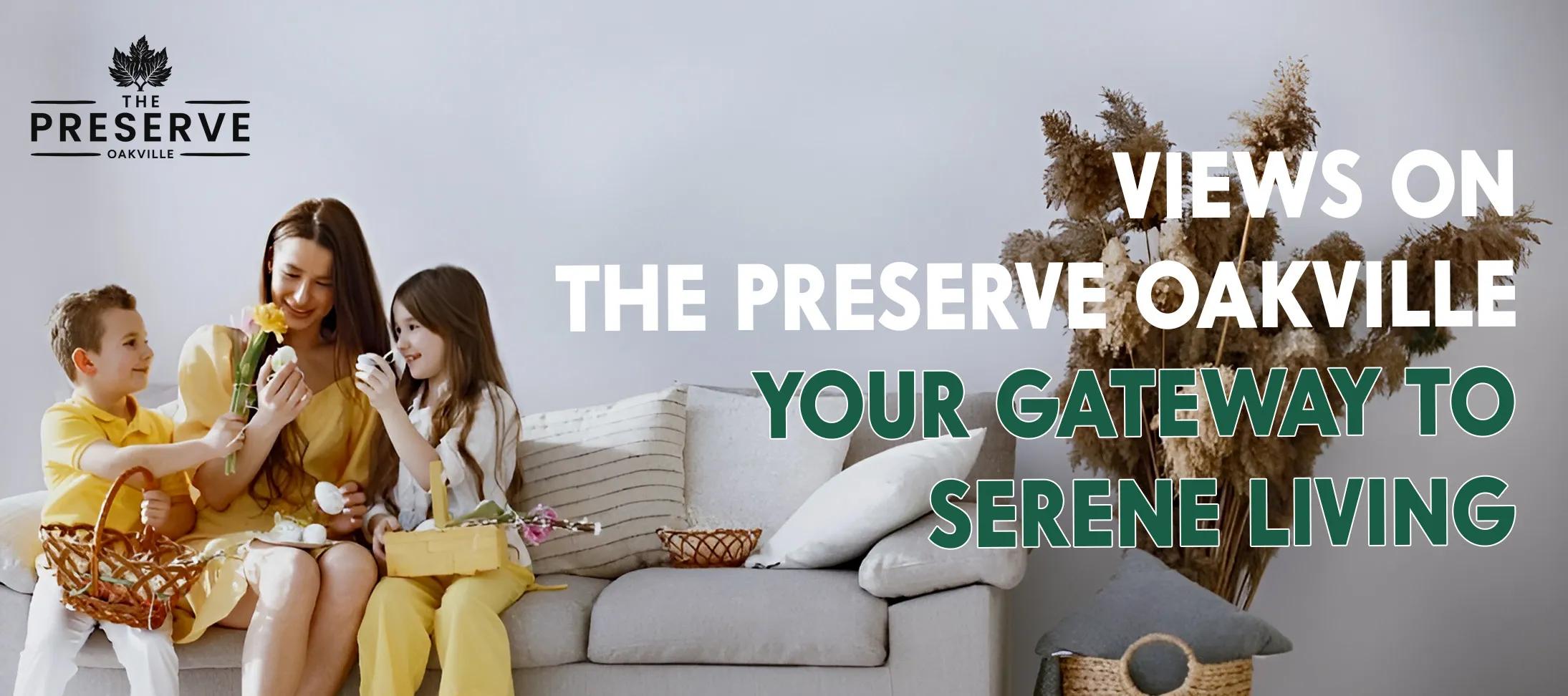 The Preserve Oakville - Your Gateway to Serene Living - Best Homes For Sale