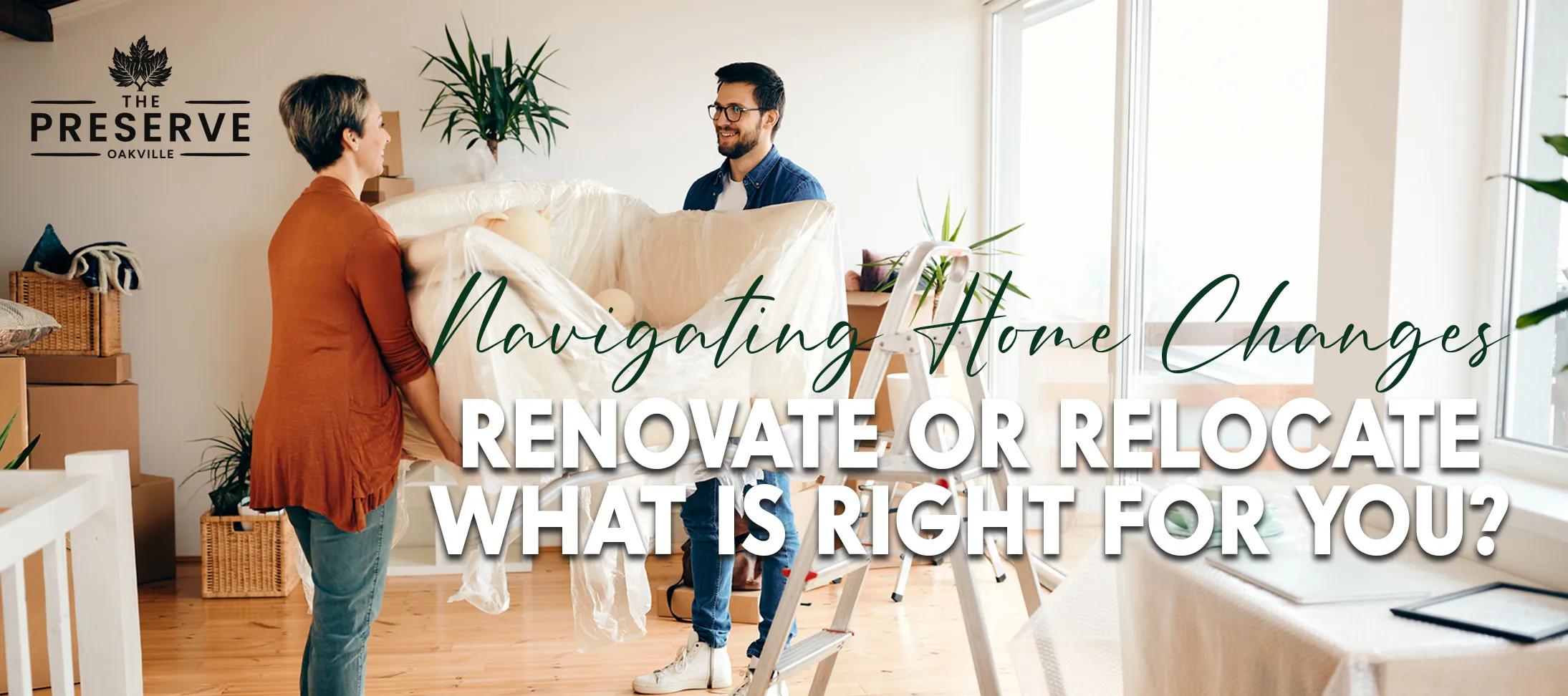 Renovate or Relocate - What's Right for You? - The Preserve Oakville