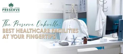 Discover The Preserve Oakville's best healthcare solutions, from specialized clinics and pharmacies to emergency care. 